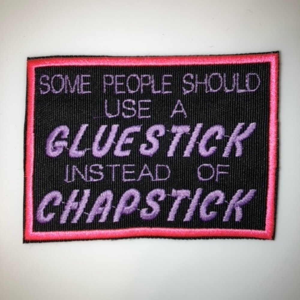 Comical embroidered patch: Some people should a GLUESTICK instead of CHAPSTICK